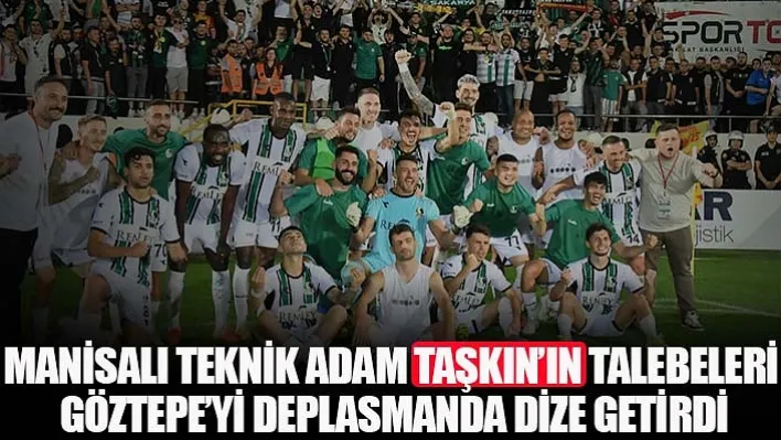 Manisalı Teknik Adam Taşkın'ın Talebeleri Göztepe'yi Deplasmanda Dize Getirdi! 0-1