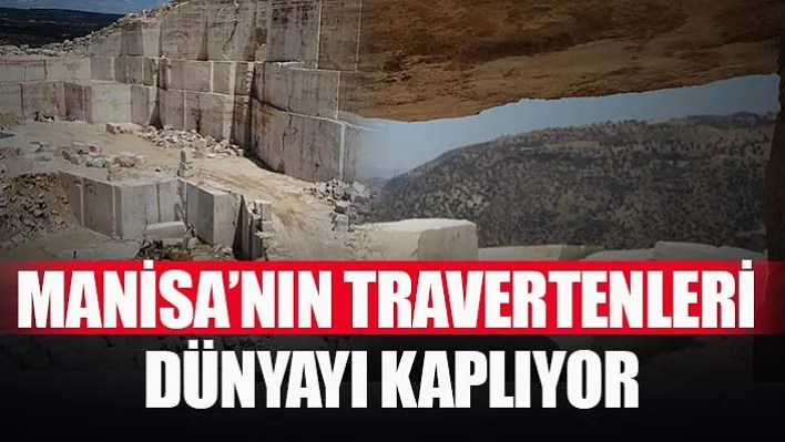 Manisa'nın travertenleri dünyayı kaplıyor