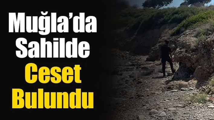 Muğla'da Sahilde ceset bulundu!