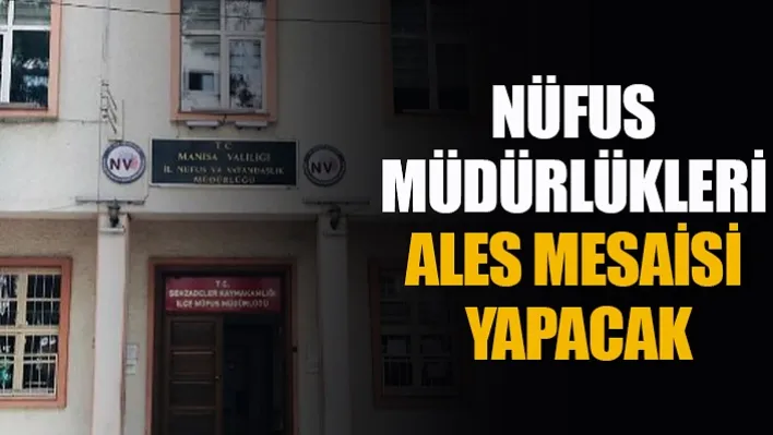 Nüfus Müdürlükleri hafta sonu açık olacak!