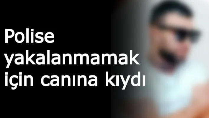 Polise yakalanmamak için canına kıydı