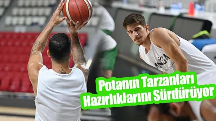 Potanın Tarzanları Hazırlıklarını Sürdürüyor