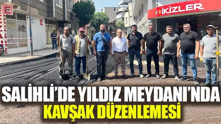 Salihli'de Yıldız Meydanı'nda kavşak düzenlemesi