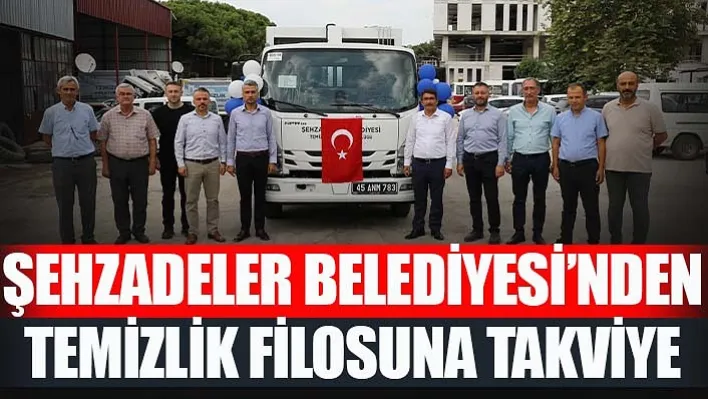 Şehzadeler Belediyesi'nden Temizlik Filosuna Takviye