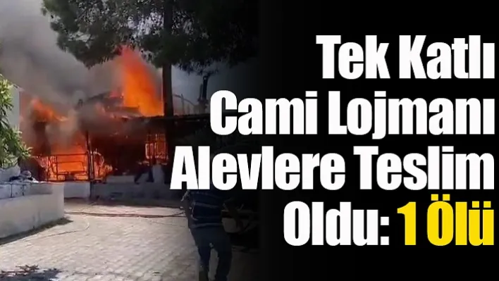 Tek Katlı Cami Lojmanı Alevlere Teslim Oldu! 1 Ölü