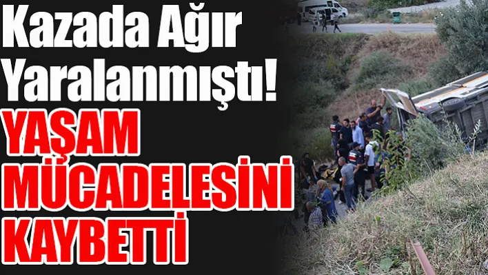 Turgutlu'da Kazada Ağır Yaralanmıştı! Yaşam Mücadelesini Kaybetti