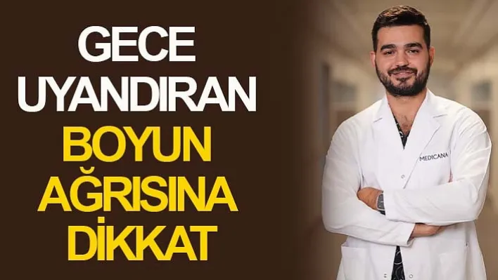 Uzmanından Uyarı! Gece uyandıran boyun ağrısına dikkat