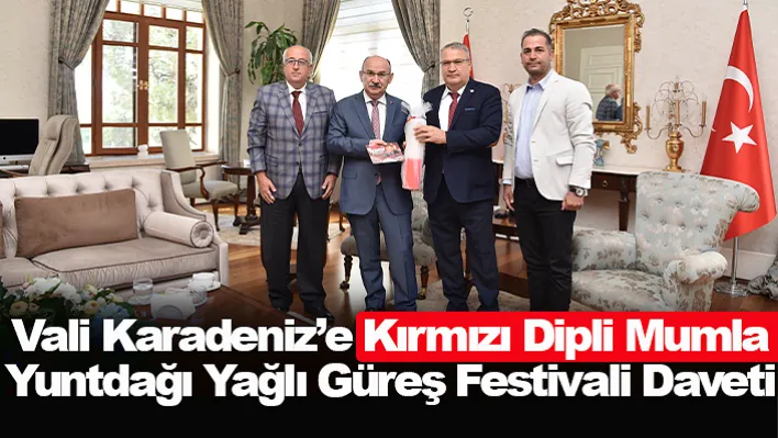 Vali Karadeniz'e Kırmızı Dipli Mumla Yuntdağı Yağlı Güreş Festivali Daveti