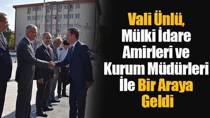 Vali Ünlü, Mülki İdare Amirleri ve Kurum Müdürleri İle Bir Araya Geldi