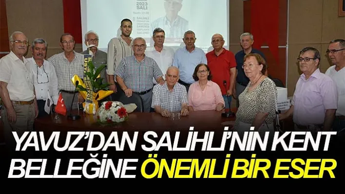 Yavuz'dan Salihli'nin Kent Belleğine Önemli Bir Eser