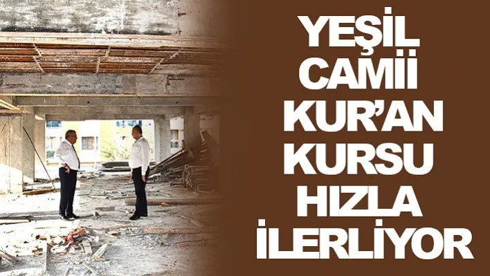 Yenimahalle Yeşil Camii Kur'an Kursu Hızla İlerliyor