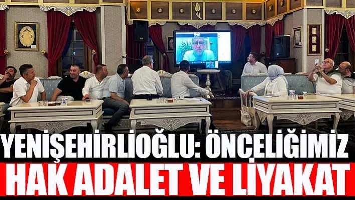 Yenişehirlioğlu: Önceliğimiz Hak Adalet Ve Liyakat