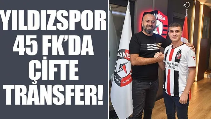 Yıldızspor 45 Fk'da Çifte Transfer!