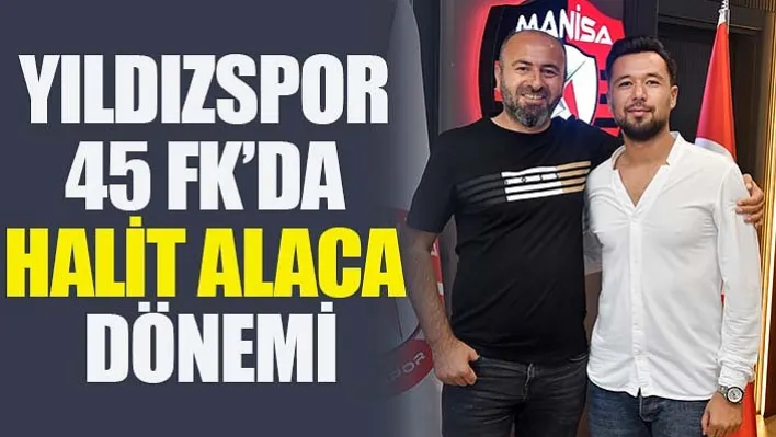 Yıldızspor 45 FK'da Halit Alaca Dönemi