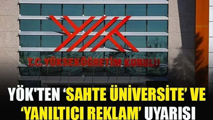 Yök'ten 'Sahte Üniversite' Ve 'Yanıltıcı Reklam' Uyarısı