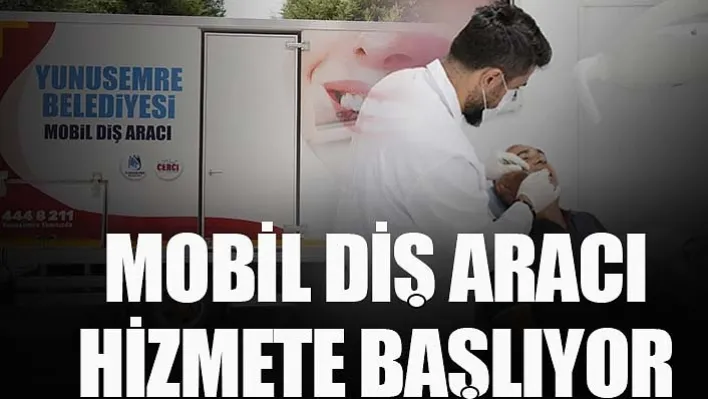 Yunusemre'de Mobil Diş Aracı Hizmete Başlıyor