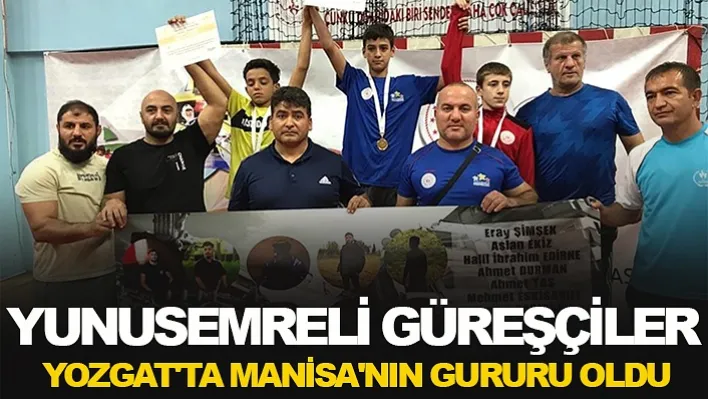 Yunusemreli Güreşçiler Yozgat'ta Manisa'nın Gururu Oldu