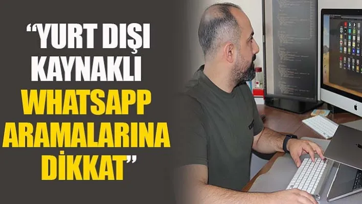 Yurt Dışı Kaynaklı Whatsapp Aramalarına Dikkat