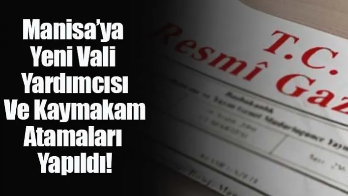 Yüzlerce kaymakam ve vali yardımcısının görev yeri değişti! Manisa'ya Yeni Vali Yardımcısı Ve Kaymakam Atamaları