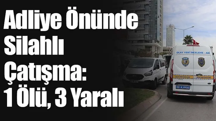 Adliye Önünde Silahlı Çatışma:  1 Ölü, 3 Yaralı