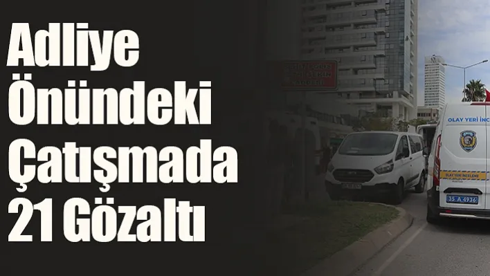 Adliye Önündeki Çatışmada 21 Gözaltı