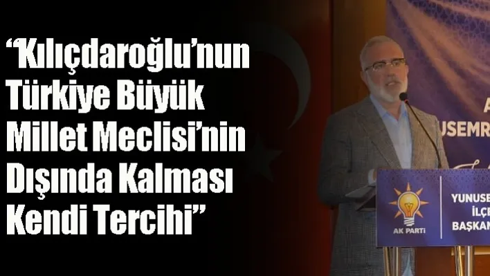 Ak Parti Grup Başkanvekili  Yenişehirlioğlu: 'Kılıçdaroğlu'nun Türkiye Büyük Millet Meclisi'nin Dışında Kalması Kendi Tercihi'