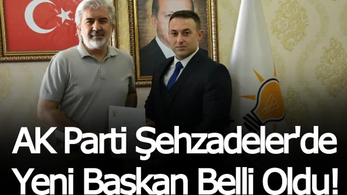 AK Parti Şehzadeler'de Yeni Başkan Belli Oldu!