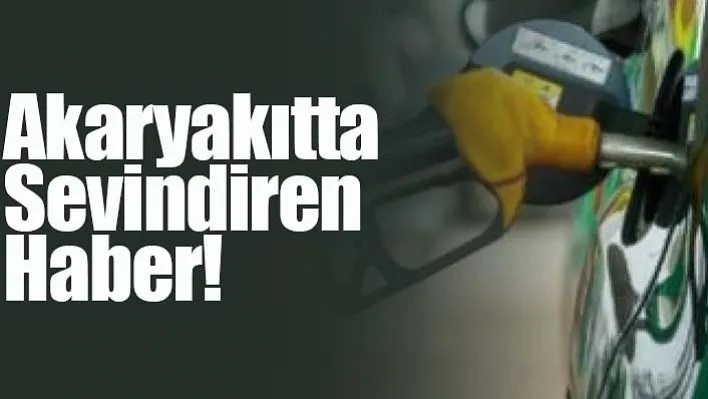 Akaryakıtta sevindiren haber!