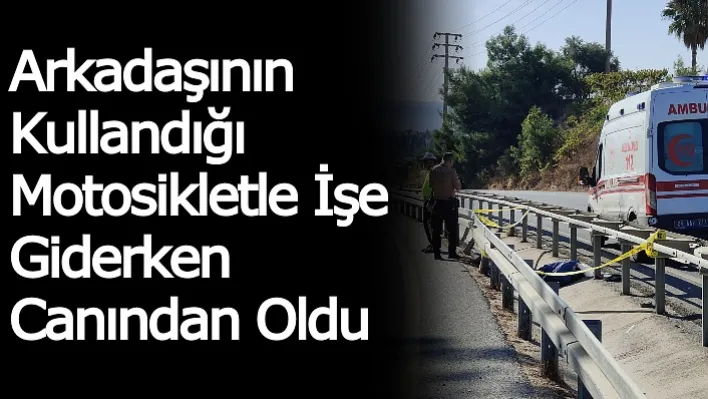 Arkadaşının Kullandığı Motosikletle İşe Giderken Canından Oldu