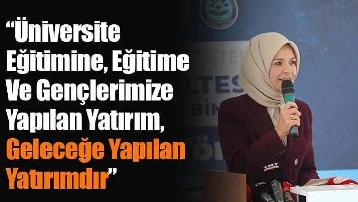 Bakan Göktaş: 'Üniversite Eğitimine, Eğitime Ve Gençlerimize Yapılan Yatırım, Geleceğe Yapılan Yatırımdır'