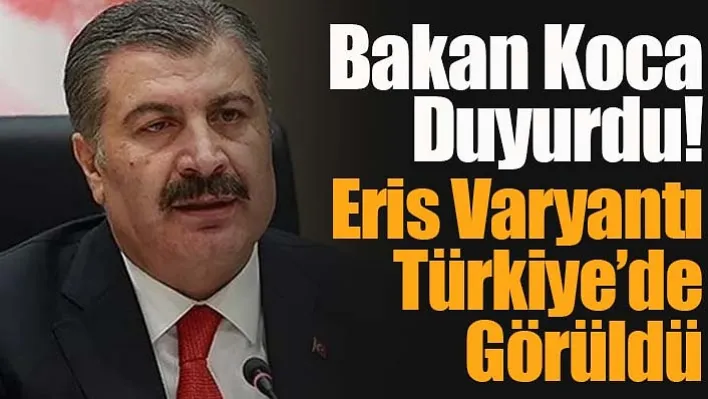 Bakan Koca Duyurdu: Eris Varyantı Türkiye'de Görüldü