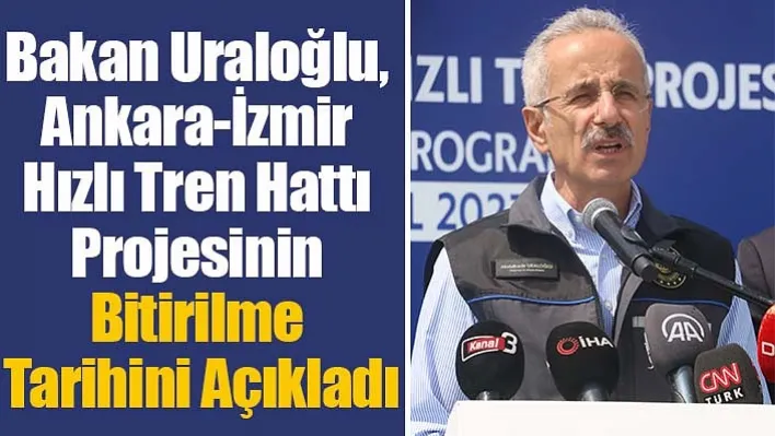 Bakan Uraloğlu 'Ankara-Manisa Arası 11 Saat 45 Dakikadan 2 Saat 50 Dakikaya Düşecektir'