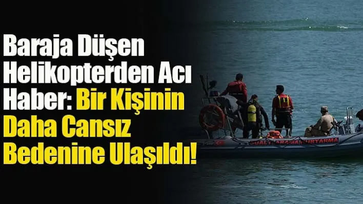 Baraja Düşen Helikopterden Acı Haber: Bir Kişinin Daha Cansız Bedenine Ulaşıldı!