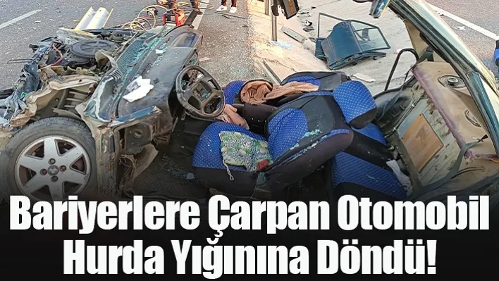 Bariyerlere Çarpan Otomobil Hurda Yığınına Döndü!