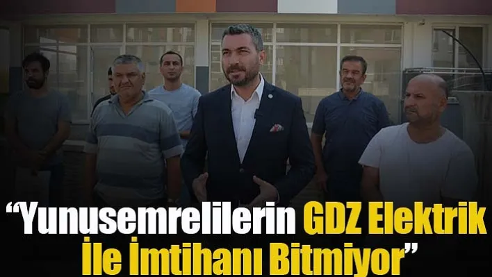 Başkan Akan, 'Yunusemrelilerin GDZ Elektrik İle İmtihanı Bitmiyor'