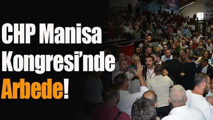 CHP Manisa Kongresi'nde Arbede!