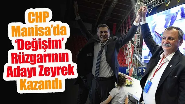 CHP Manisa'da 'Değişim' rüzgarının adayı Zeyrek kazandı