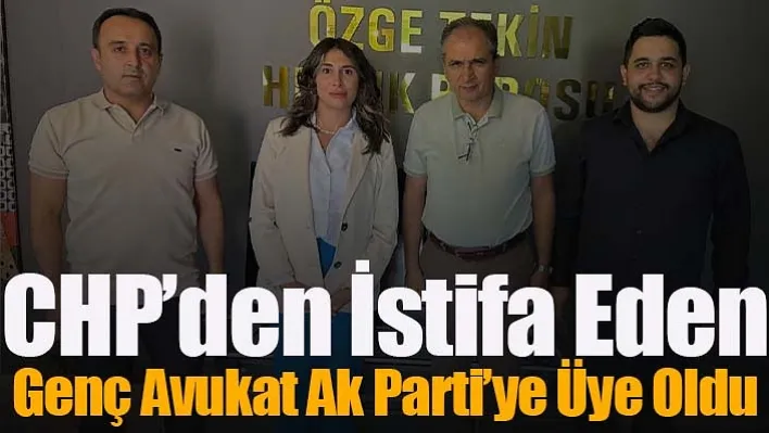 CHP'den İstifa Eden Genç Avukat Ak Parti'ye Üye Oldu