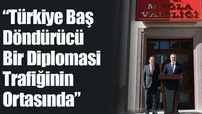 Dışişleri Bakanı Fidan: 'Türkiye Baş Döndürücü Bir Diplomasi Trafiğinin Ortasında'