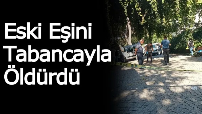 Eski Eşini Tabancayla Öldürdü!