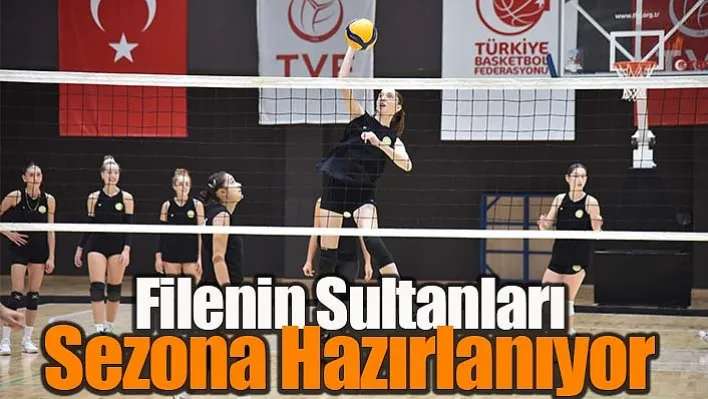 Filenin Sultanları Sezona Hazırlanıyor