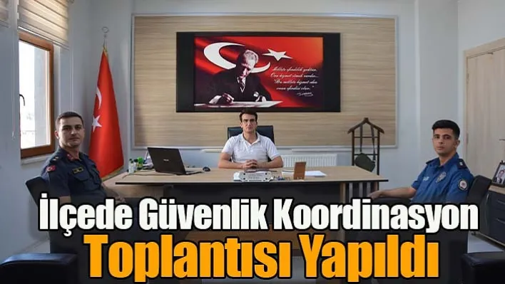 İlçede Güvenlik Koordinasyon Toplantısı Yapıldı