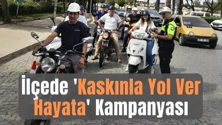 İlçede  'Kaskınla Yol Ver Hayata' Kampanyası