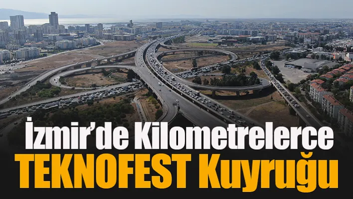 İzmir'de TEKNOFEST'e Yoğun İlgi! Kilometrelerce Araç Kuyruğu Havadan Görüntülendi