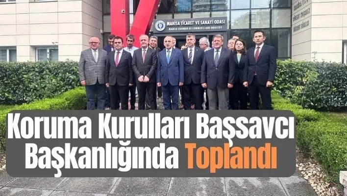 Koruma Kurulları Başsavcı Başkanlığında Toplandı