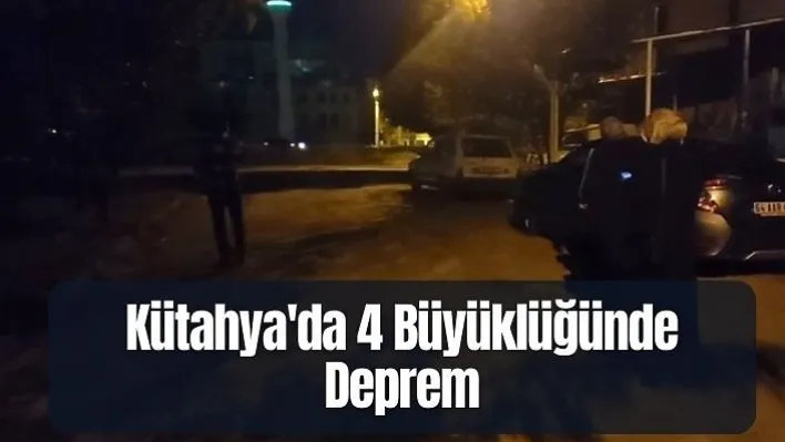 Kütahya'da 4 büyüklüğünde deprem