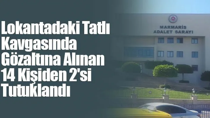 Lokantadaki Tatlı Kavgasında Gözaltına Alınan 14 Kişiden 2'si Tutuklandı