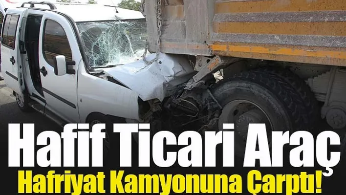 Manisa'da Hafif Ticari Araç Hafriyat Kamyonuna Çarptı!