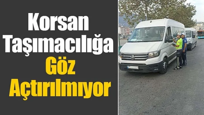 Manisa'da Korsan Taşımacılığa Göz Açtırılmıyor