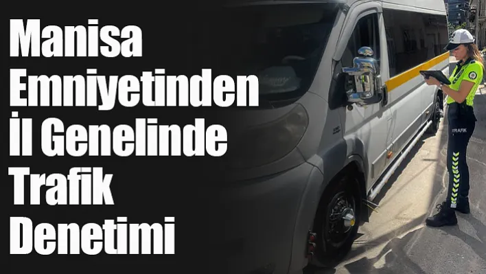 Manisa Emniyetinden Trafik Denetimi